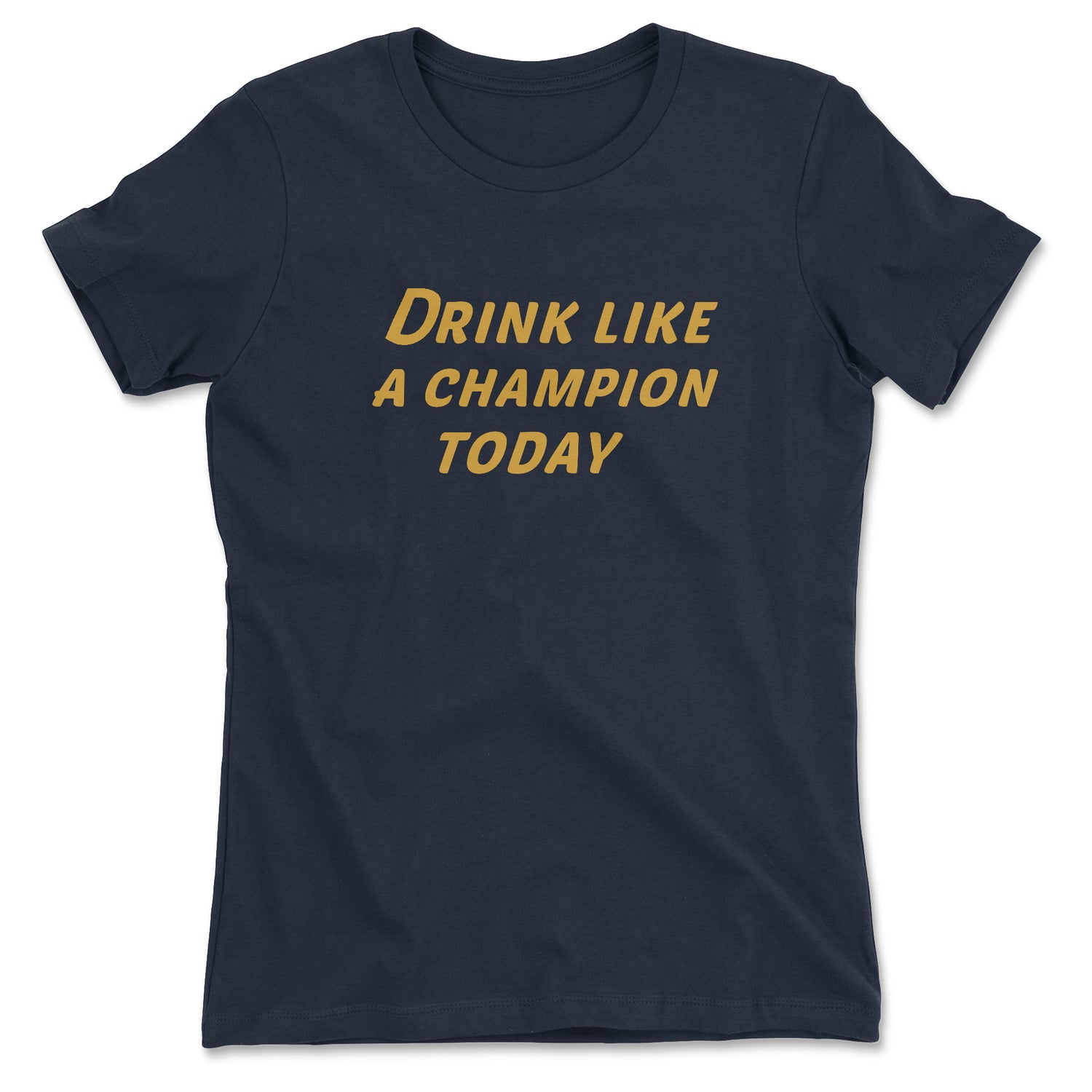 Drink Like A Champion Women's T-shirt