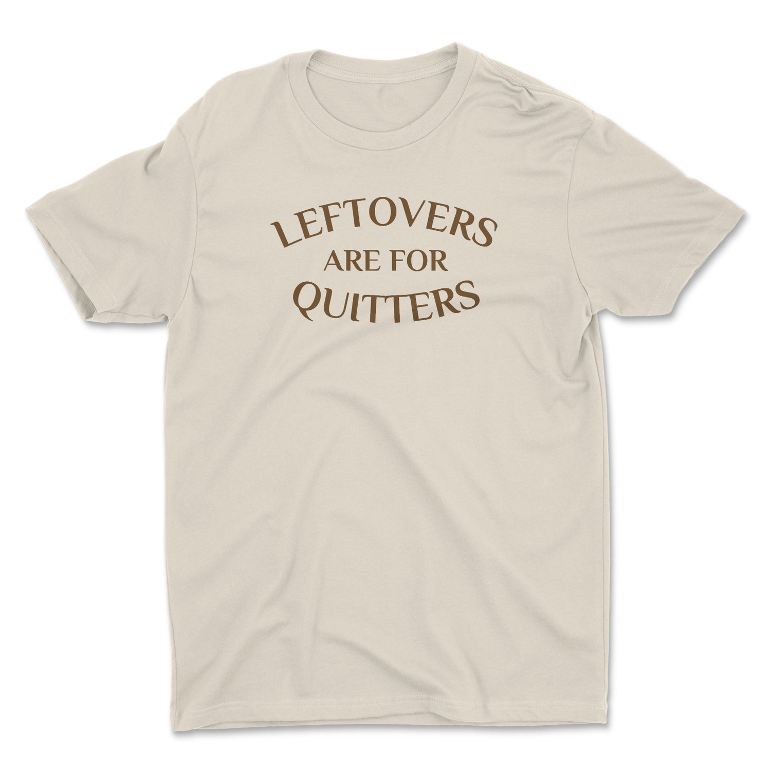 LEFTOVERS ARE FOR QUITTERS UNISEX T-SHIRT