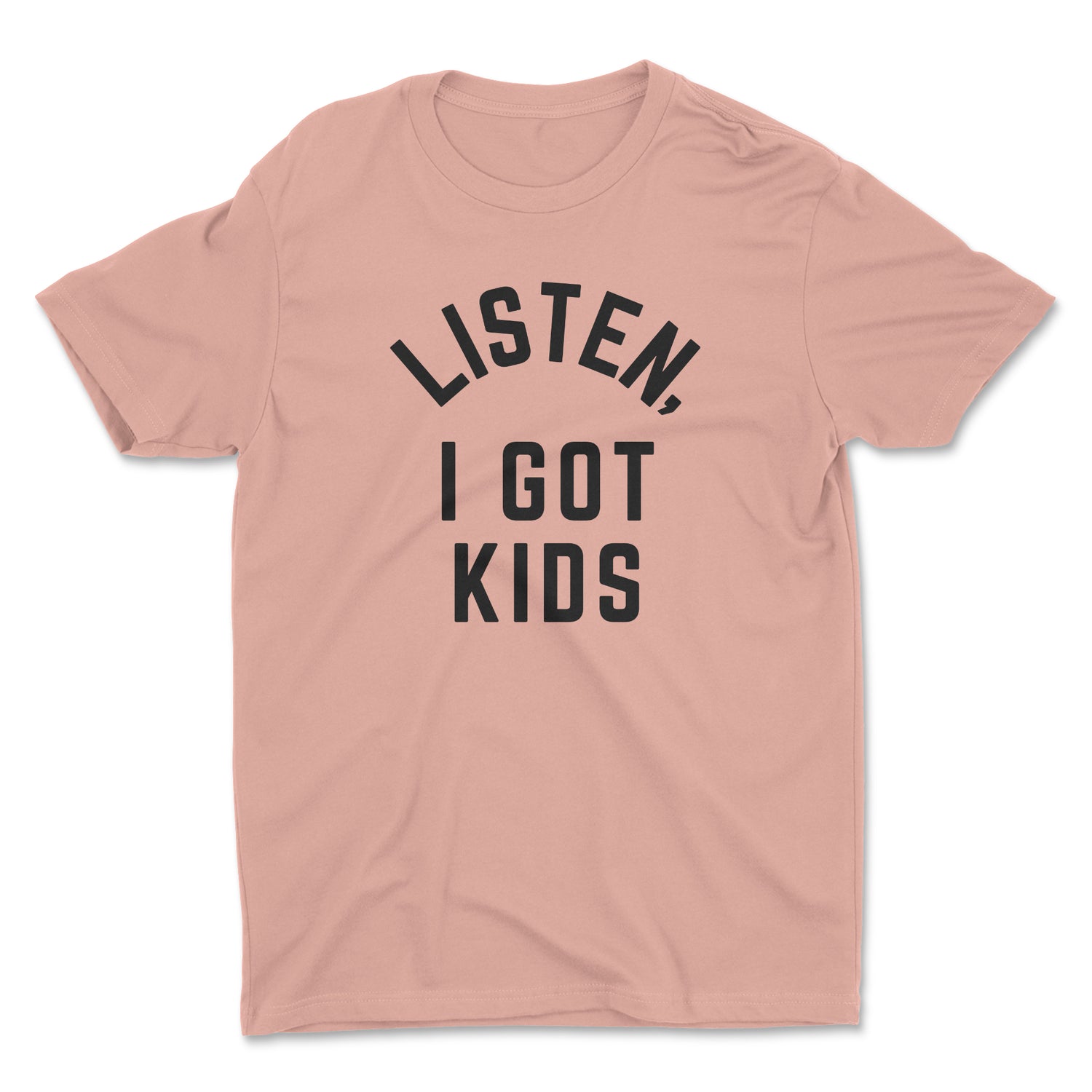 LISTEN, I GOT KIDS UNISEX T-SHIRT