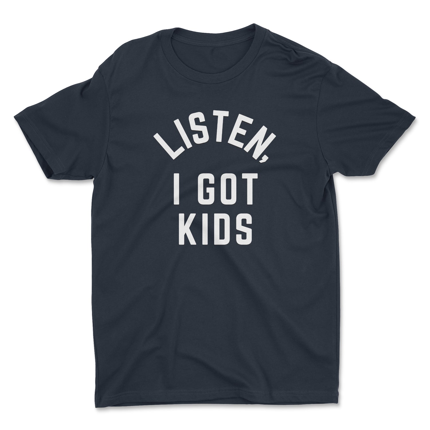 LISTEN, I GOT KIDS UNISEX T-SHIRT