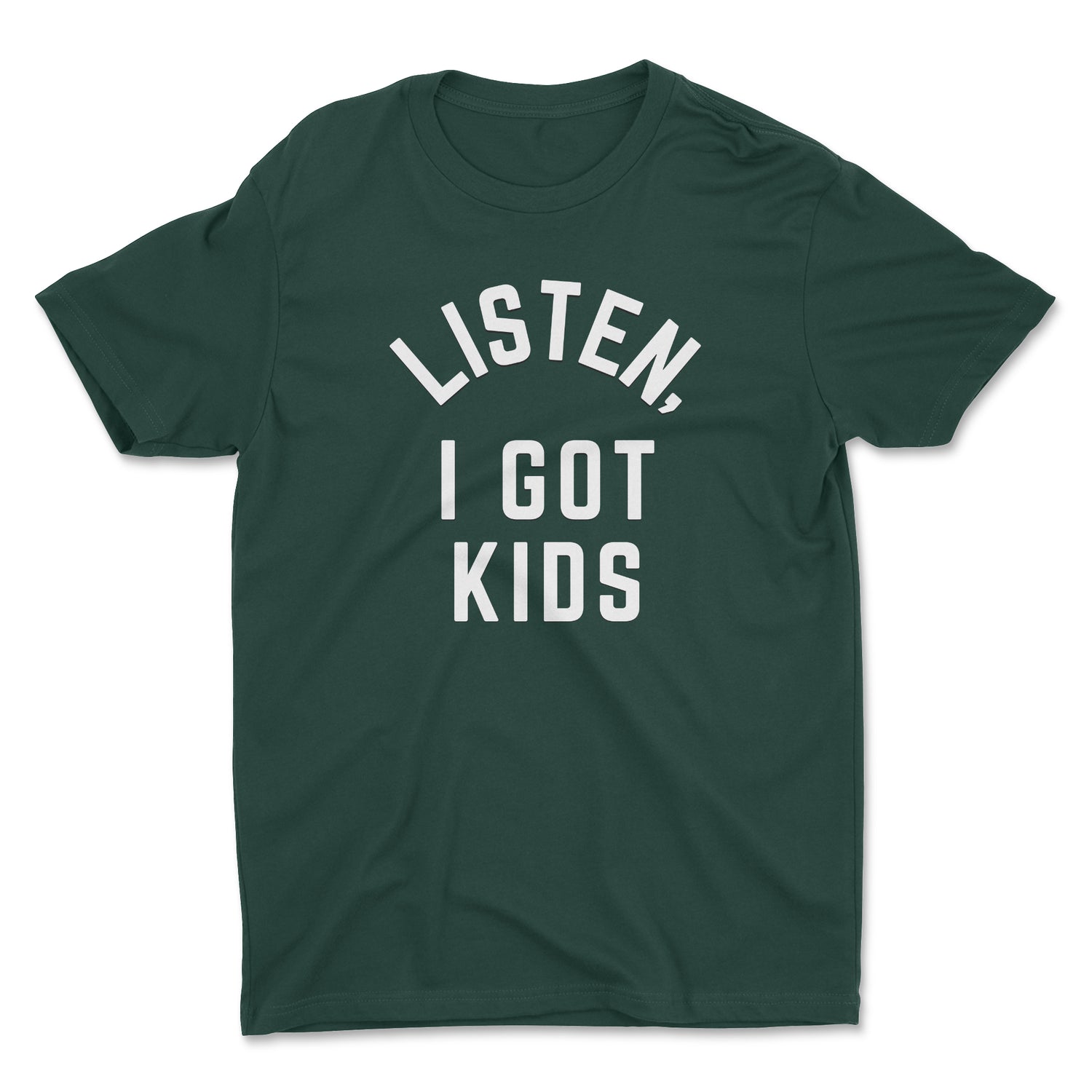 LISTEN, I GOT KIDS UNISEX T-SHIRT