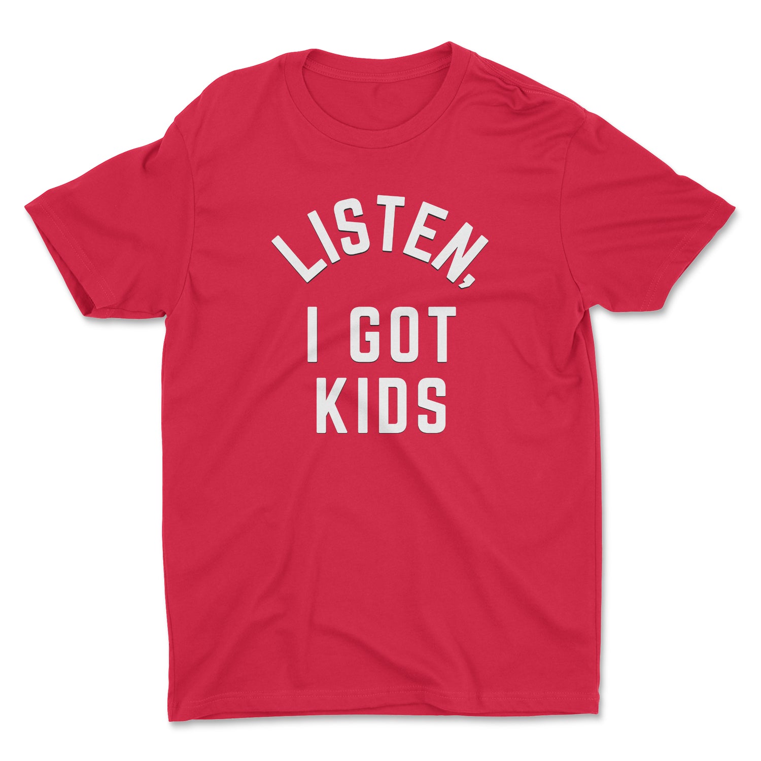 LISTEN, I GOT KIDS UNISEX T-SHIRT