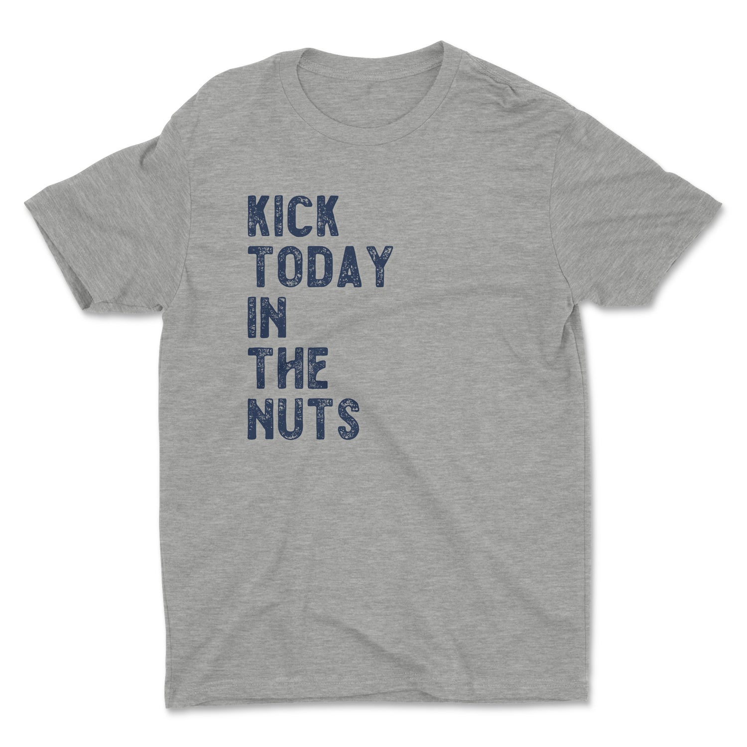 KICK TODAY IN THE NUTS UNISEX T-SHIRT