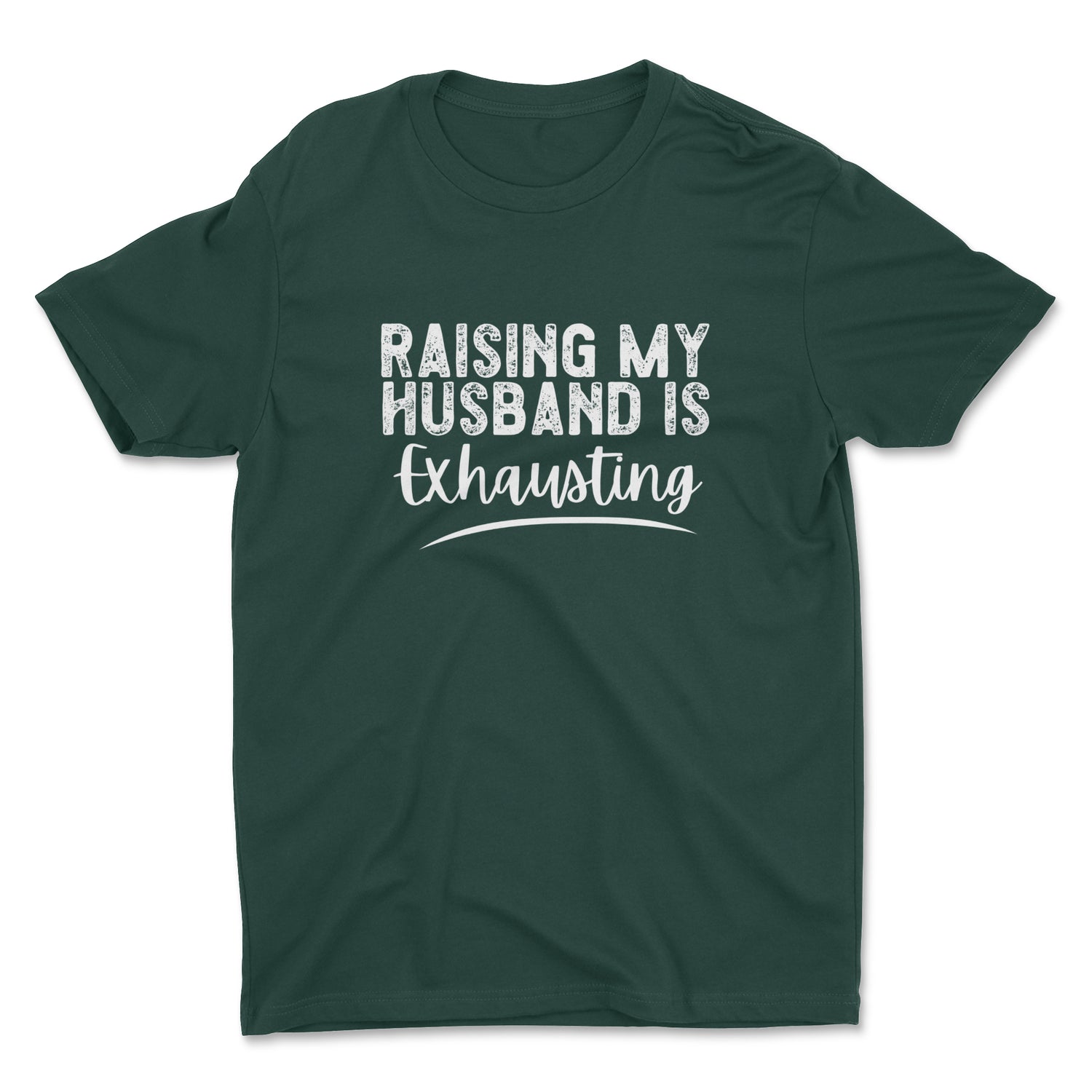 RAISING MY HUSBAND IS EXHAUSTING UNISEX T-SHIRT