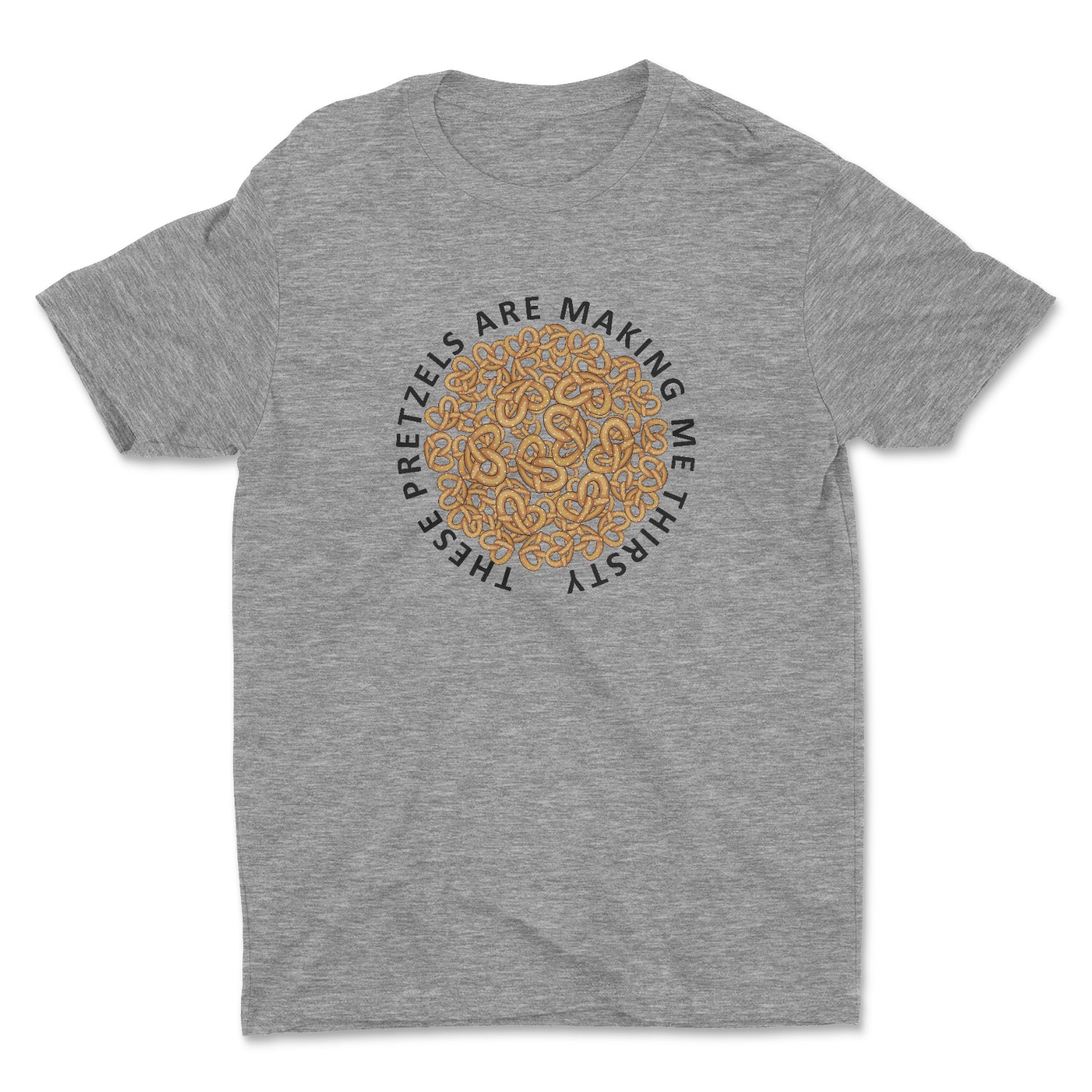THESE PRETZLES ARE MAKING ME THIRSTY UNISEX T-SHIRT