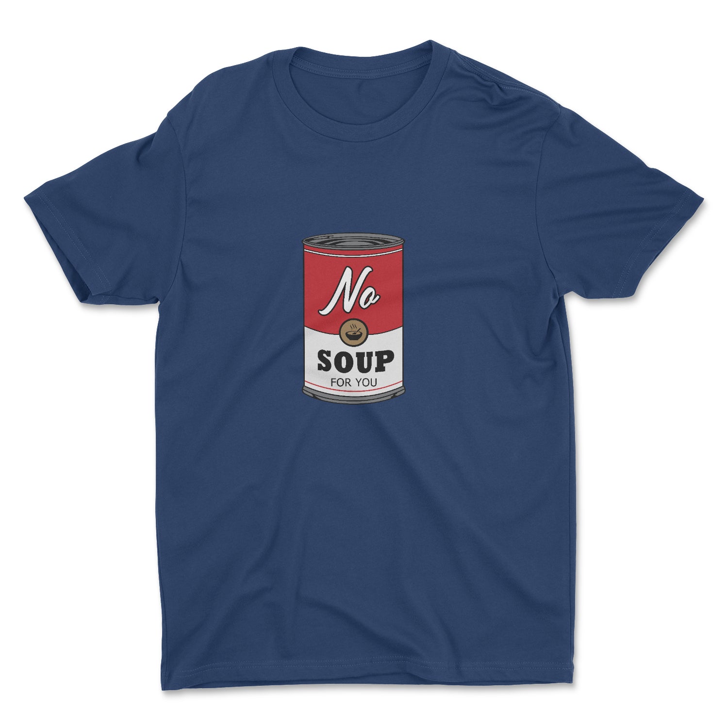 NO SOUP FOR YOU UNISEX T-SHIRT