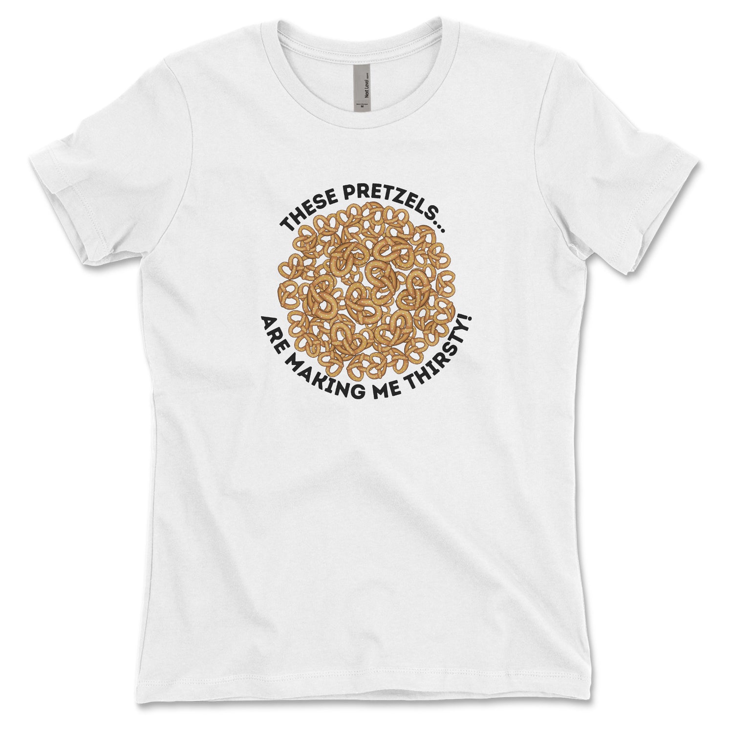 THESE PRETZELS ARE MAKING ME THIRSTY WOMEN'S T-SHIRT