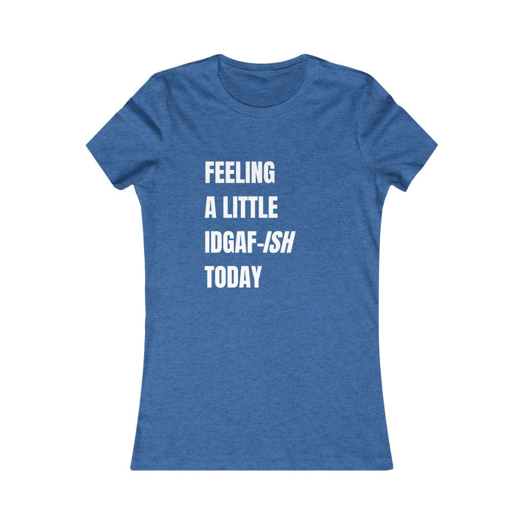 FEELINGA LITTLE IDGAF-ISH WOMENS T-SHIRT - SNG World