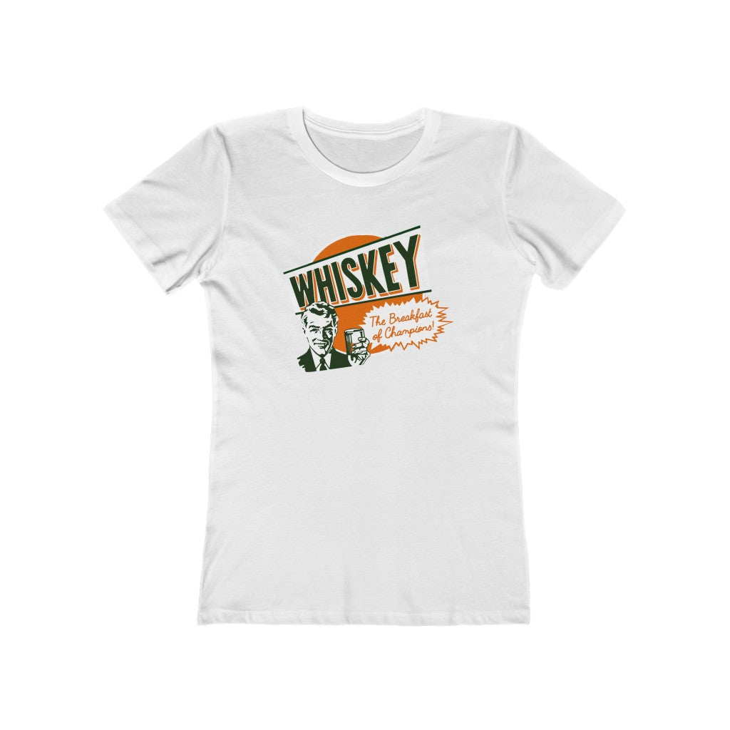 WHISKEY: THE BREAKFAST OF CHAMPIONS WOMENS T-SHIRT