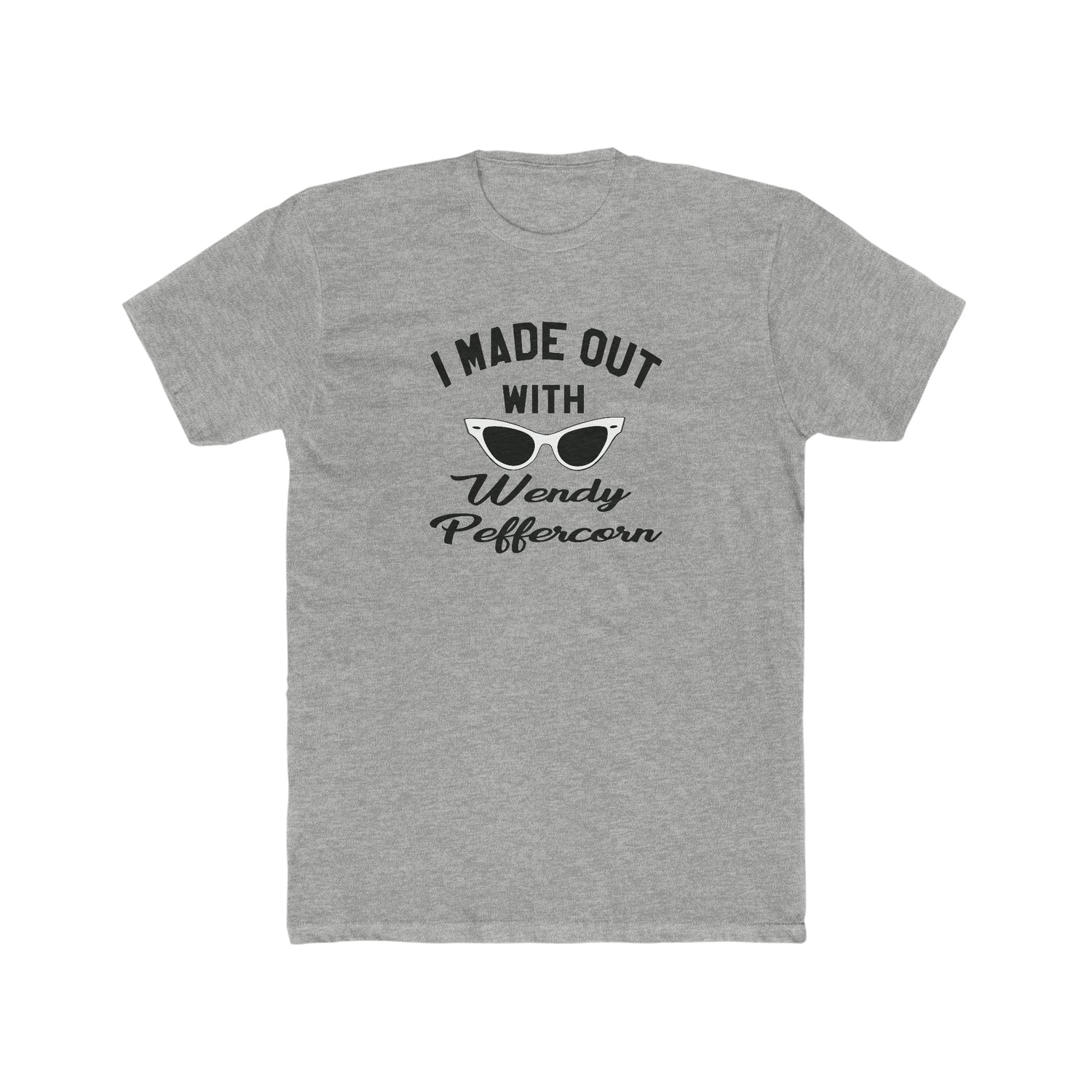 I Made Out With Wendy Peffercorn Men's / Unisex T-shirt
