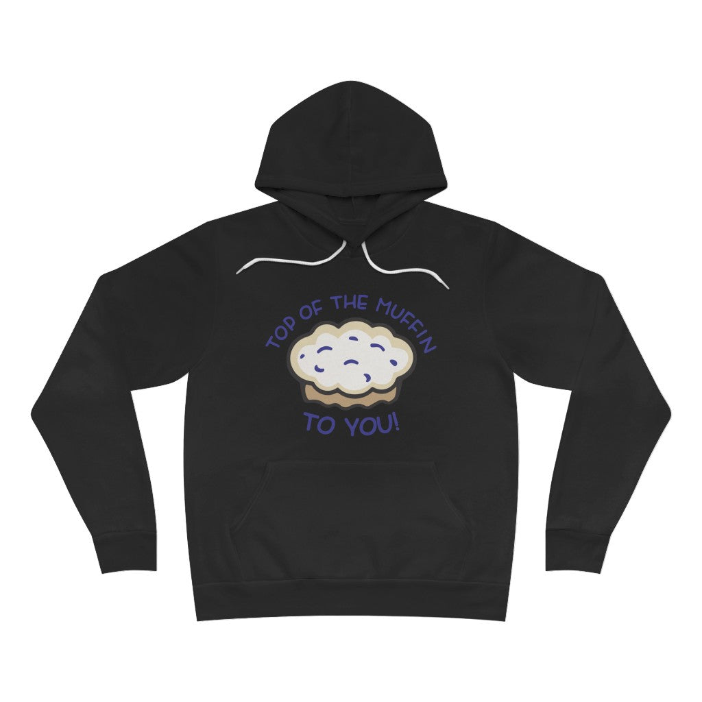 TOP OF THE MUFFIN TO YOU! UNISEX HOODIE