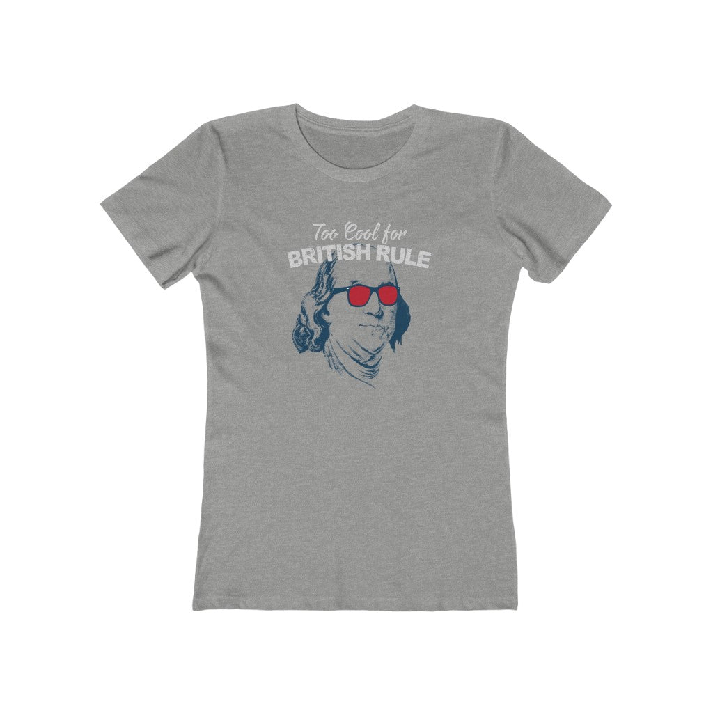 Too Cool For British Rule Funny 4th of July T-Shirt (Women's)