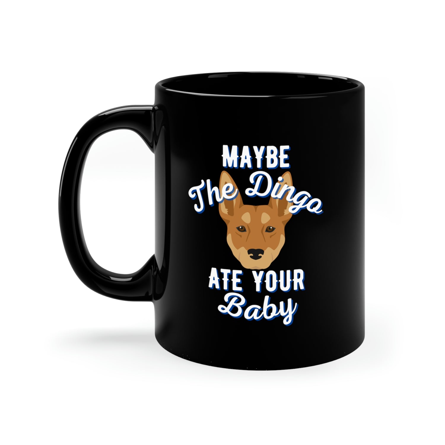 Maybe The Dingo Ate Your Baby 11oz Mug