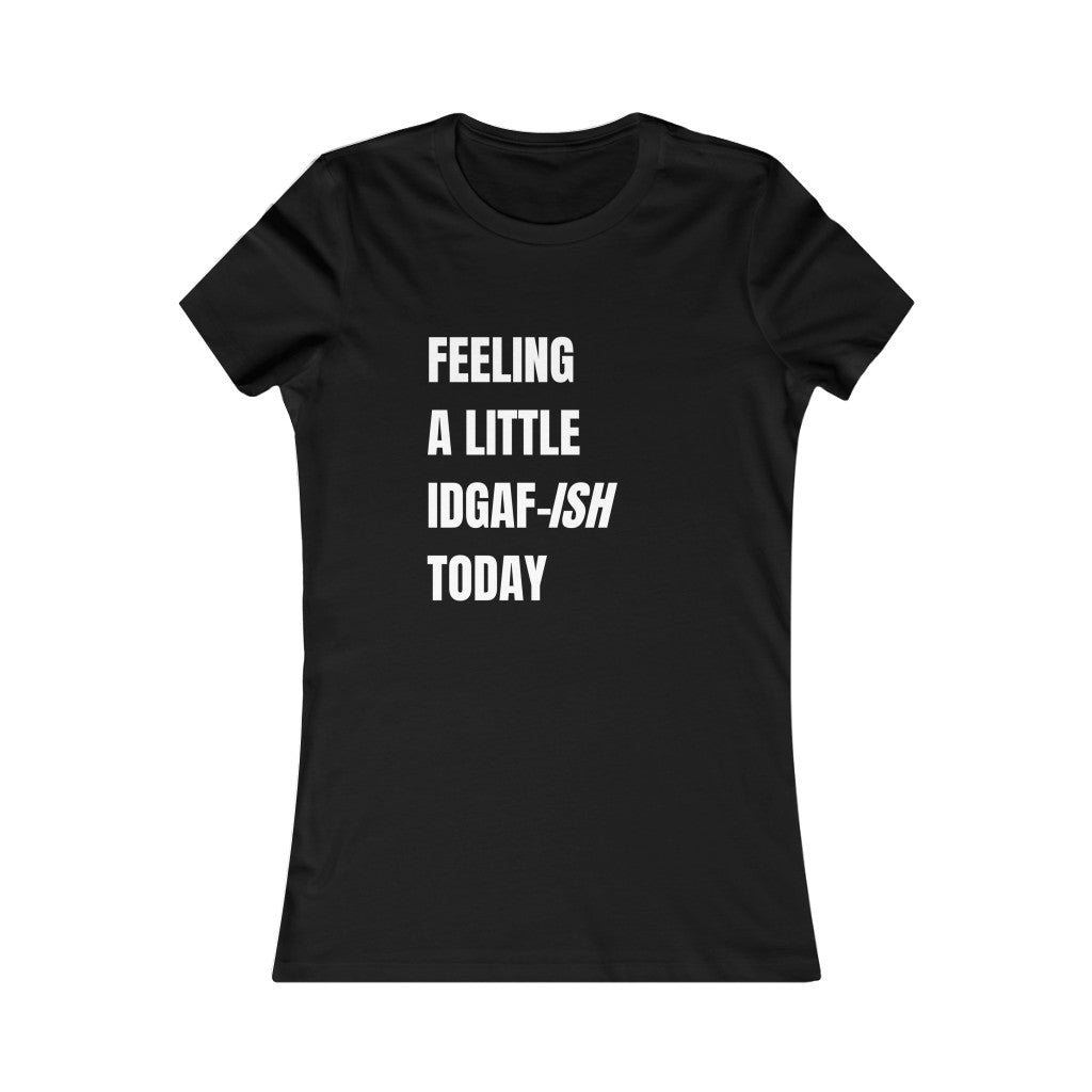 FEELINGA LITTLE IDGAF-ISH WOMENS T-SHIRT - SNG World