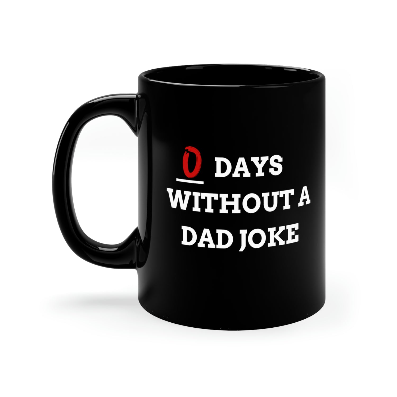 0 DAYS WITHOUT A DAD JOKE 11oz Mug