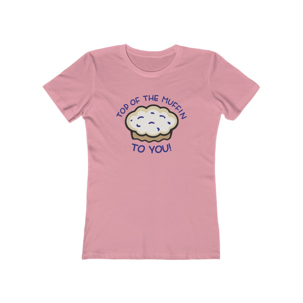TOP OF THE MUFFIN TO YOU! WOMENS T-SHIRT