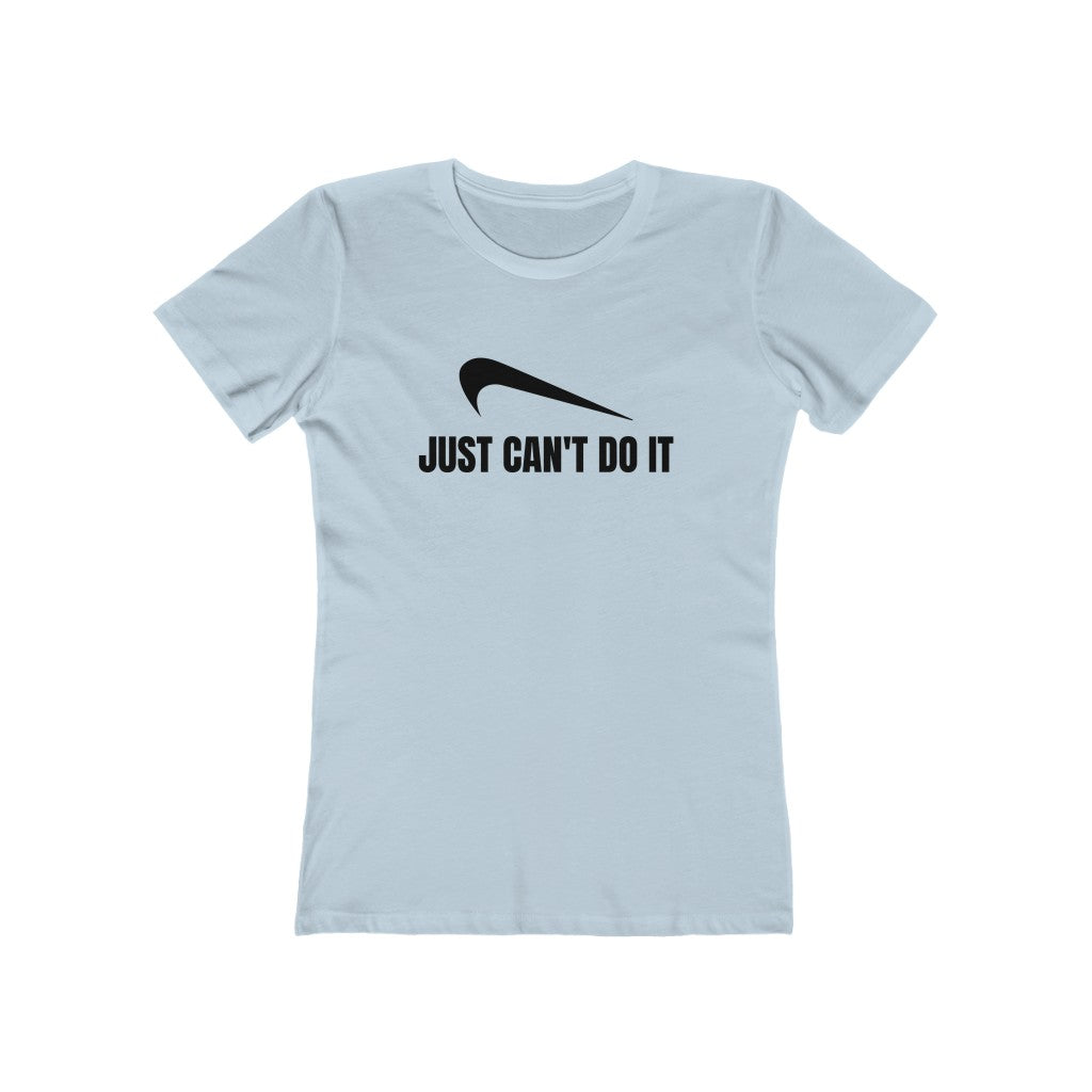 JUST CAN'T DO IT WOMEN'S T-SHIRT