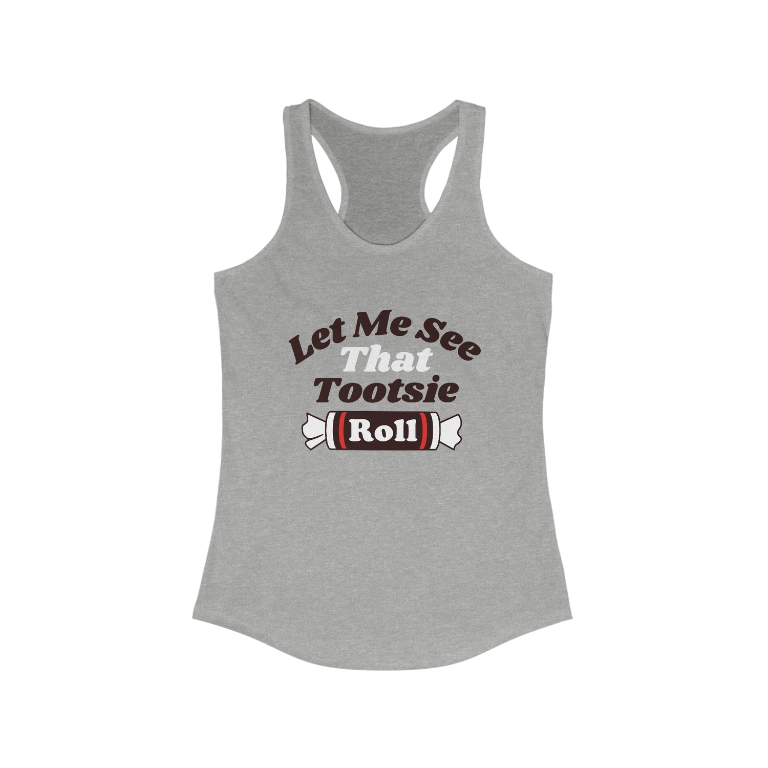 LET ME SEE THAT TOOTSIE ROLL Women's Racerback Tank Top
