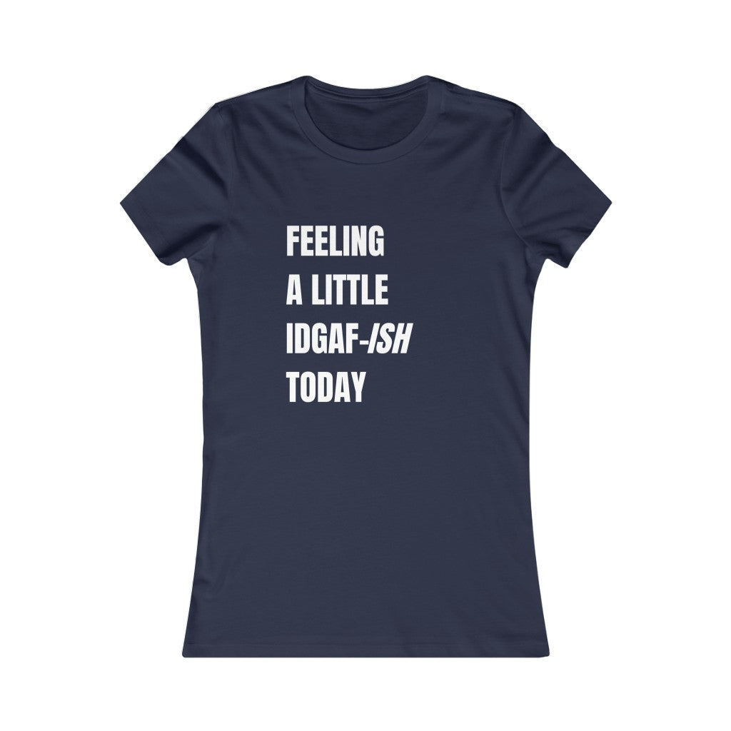 FEELINGA LITTLE IDGAF-ISH WOMENS T-SHIRT - SNG World