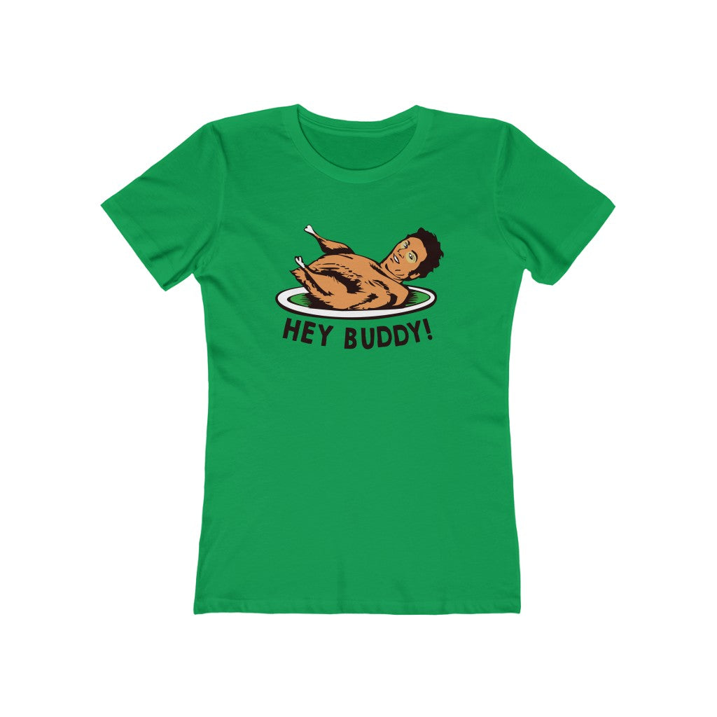 HEY BUDDY WOMEN'S T-SHIRT