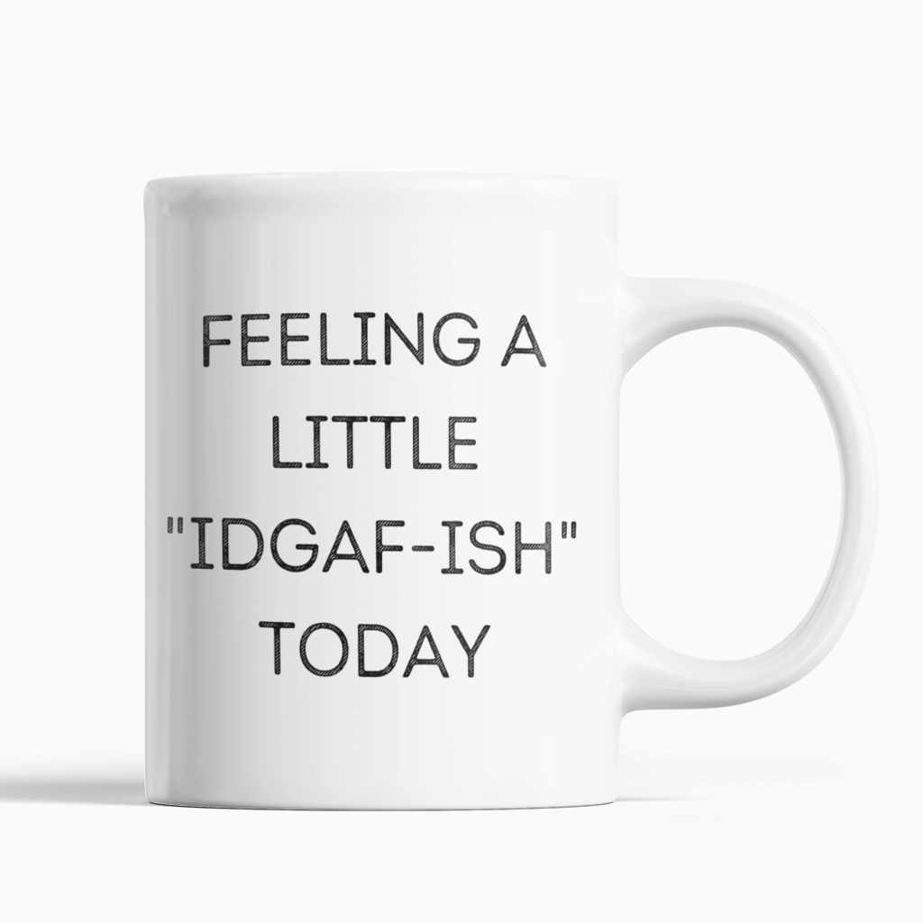 Feeling Kinda IDGAF-ISH Mug - SNG World