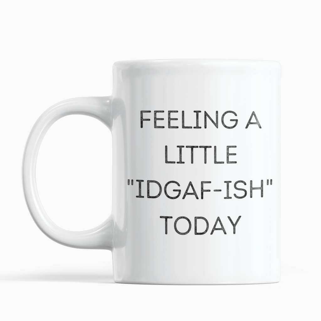 Feeling Kinda IDGAF-ISH Mug - SNG World