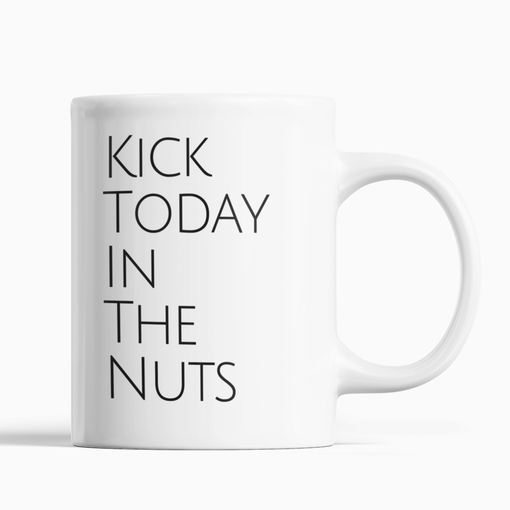 Kick Today In The Nuts Coffee Mug - SNG World