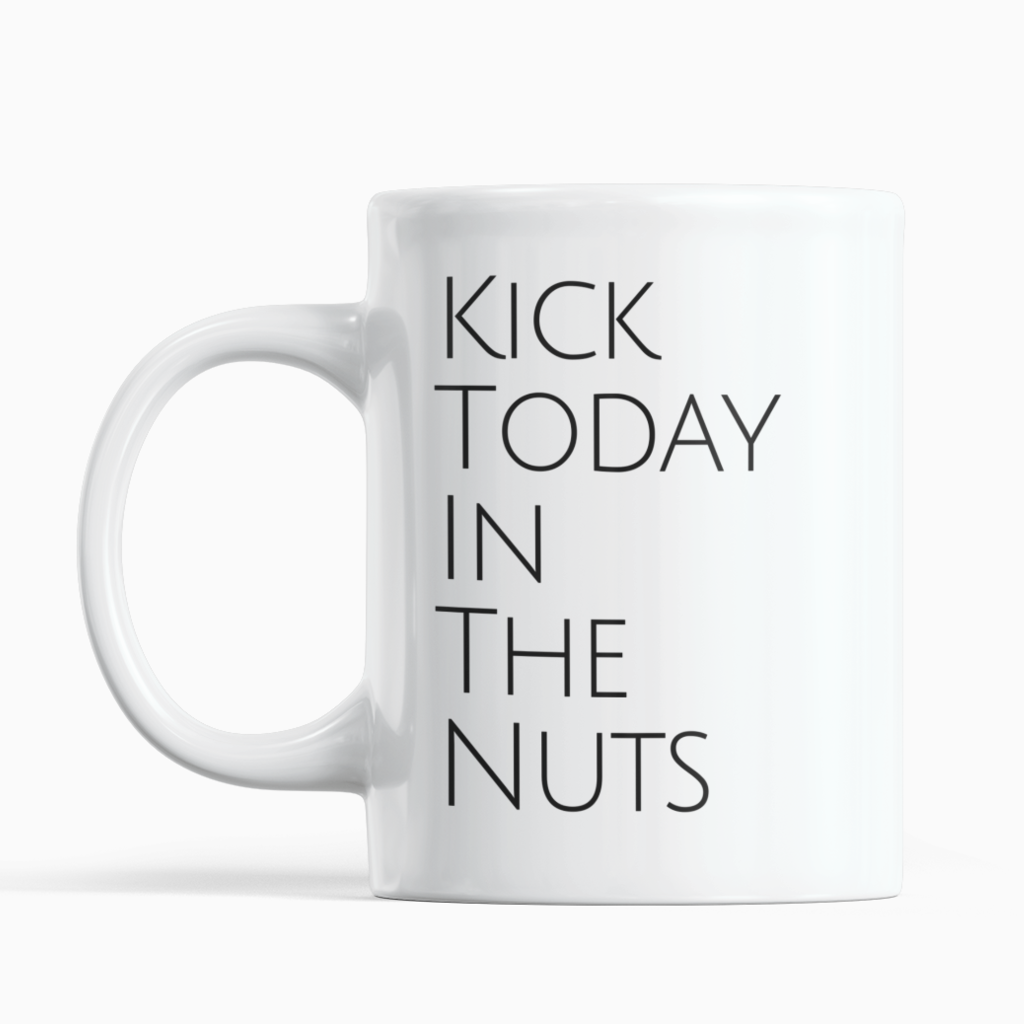Kick Today In The Nuts Coffee Mug - SNG World